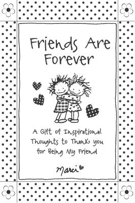 Friends Are Forever: A Gift of Inspirational Thoughts to Thank You for Being My Friend - Marci