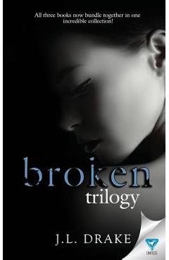 Coperta cărții 'The Broken Trilogy: Books 1-3 - J. L. Drake'