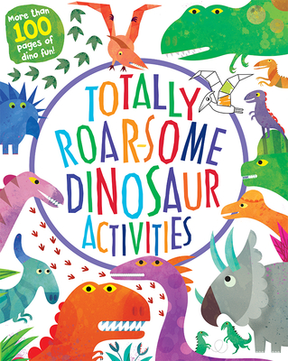 Totally Roarsome Dinosaur Activities - Parragon Books