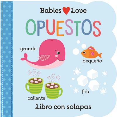Babies Love Opuestos = Babies Love Opposites - Scarlett Wing
