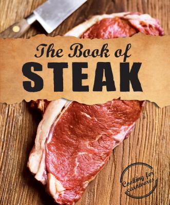 The Book of Steak: Cooking for Carnivores - Parragon Books
