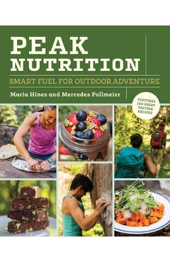 Coperta cărții 'Peak Nutrition: Smart Fuel for Outdoor Adventure - Maria Hines'