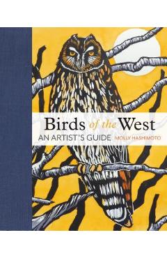 Poza produsului Birds of the West: An Artist's Guide - Molly Hashimoto