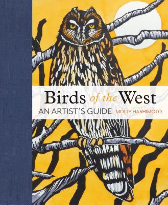 Birds of the West: An Artist's Guide - Molly Hashimoto