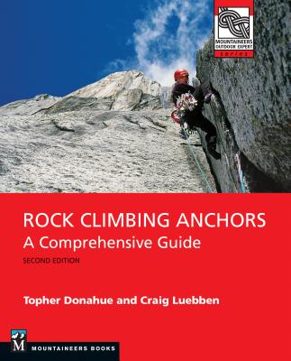 Rock Climbing Anchors, 2nd Edition: A Comprehensive Guide - Topher Donahue