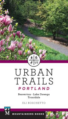 Urban Trails Portland: Beaverton, Lake Oswego, Troutdale - Eli Boschetto