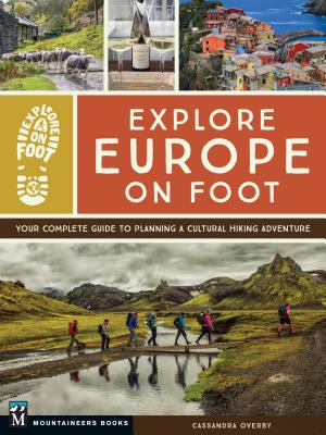 Explore Europe on Foot: Your Complete Guide to Planning a Cultural Hiking Adventure - Cassandra Overby