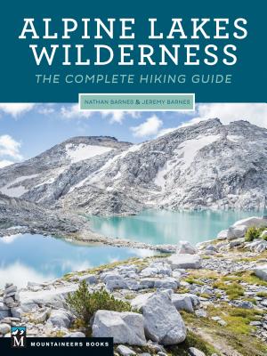 Alpine Lakes Wilderness: The Complete Hiking Guide - Nathan Barnes