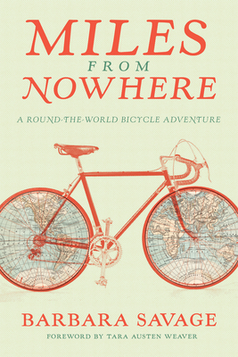 Miles from Nowhere: A Round-The-World Bicycle Adventure - Barbara Savage