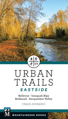 Urban Trails: Eastside: Bellevue, Issaquah Alps, Redmond, Snoqualmie Valley - Craig Romano