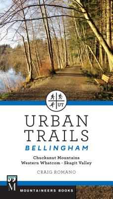 Urban Trails Bellingham: Chuckanut Mountains // Western Whatcom // Skagit Valley - Craig Romano
