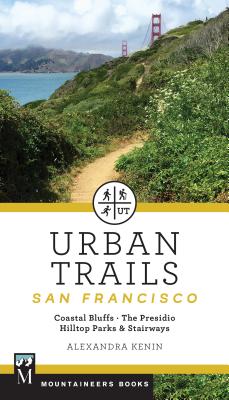 Urban Trails: San Francisco: Coastal Bluffs/ The Presidio/ Hilltop Parks & Stairways - Alexandra Kenin