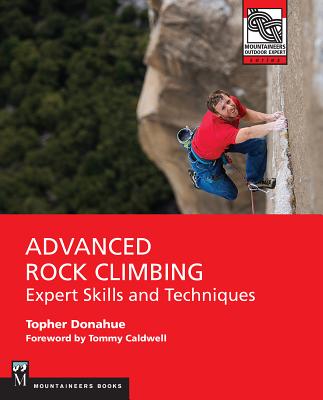 Advanced Rock Climbing: Expert Skills and Techniques - Topher Donahue