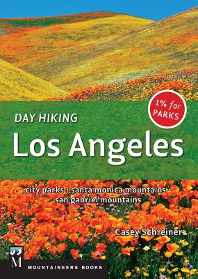 Day Hiking Los Angeles: City Parks / Santa Monica Mountains / San Gabriel Mountains - Casey Schreiner