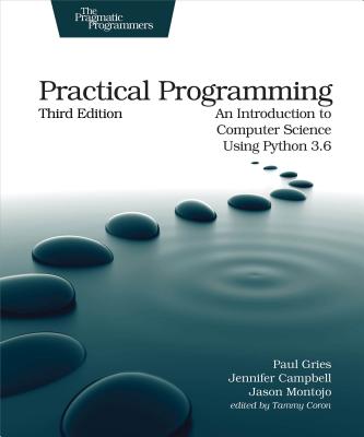 Practical Programming: An Introduction to Computer Science Using Python 3.6 - Paul Gries