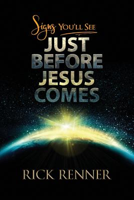 Signs You'll See Just Before Jesus Comes - Rick Renner