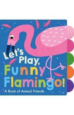Coperta cărții 'Let's Play, Funny Flamingo! - Georgiana Deutsch'