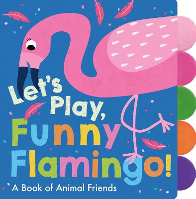 Let's Play, Funny Flamingo! - Georgiana Deutsch
