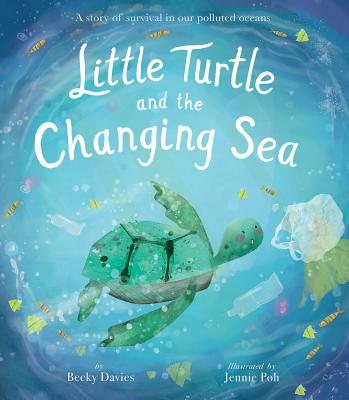 Little Turtle and the Changing Sea - Becky Davies