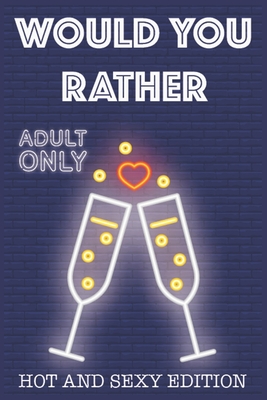 Would Your Rather?: R Rated game night drinking quiz for adults sexy Version Funny Hot Games Scenarios for couples and adults - Kate Simpson