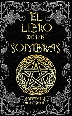 El Libro de las Sombras: hechizos y conjuros: magia roja, blanca y negra - Brittany Nightshade