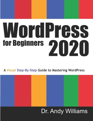 WordPress for Beginners 2020: A Visual Step-by-Step Guide to Mastering WordPress - Andy Williams