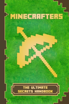 Minecrafters The Ultimate Secrets Handbook: The Ultimate Secret Book For Minecrafters. Game Tips & Tricks, Hints and Secrets For All Minecrafters. - Torsten Fiedler