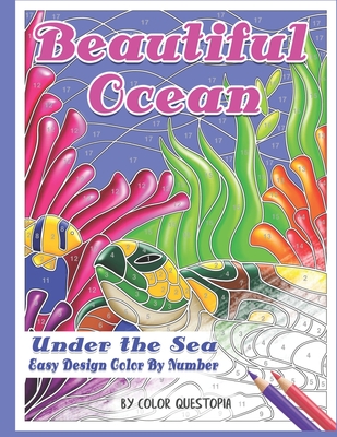 Beautiful Ocean Under the Sea Easy Design Color by Number: Mosaic Adult Coloring Book for Underwater Stress Relief and Relaxation - Color Questopia