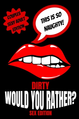 Dirty Would You Rather Sex Edition: Sex Gaming For Naughty Couples- Do You Know Me Game-Dirty Minds Adult Gift Ideas- Stocking Stuffer, Valentines And - Play With Me Press