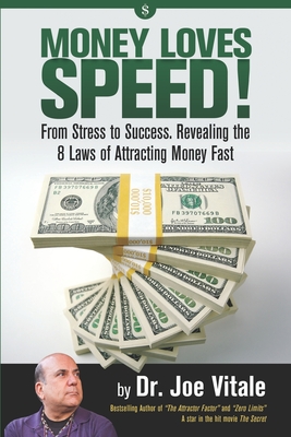 Money Loves Speed: From Stress to Success: Revealing the 8 Laws of Attracting Money Fast - Joe Vitale