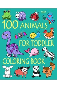 Coperta cărții '100 Animals for Toddler Coloring Book: Easy and Fun Educational Coloring Pages of Animals for Little Kids Age 2-4, 4-8,'