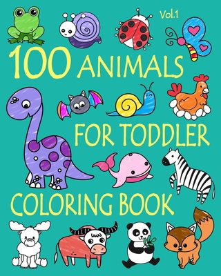 100 Animals for Toddler Coloring Book: Easy and Fun Educational Coloring Pages of Animals for Little Kids Age 2-4, 4-8, Boys, Girls, Preschool and Kin - Ellie And Friends