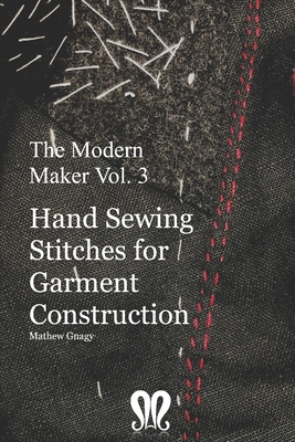 The Modern Maker vol. 3: Handsewing Stitches for Garment Construction - Mathew Gnagy