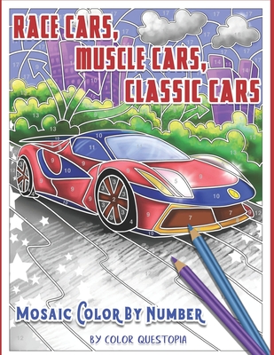 Race Cars, Muscle Cars, Classic Cars Mosaic Color By Number: Adult Coloring Book - Color Questopia