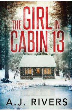 The Girl in Cabin 13 - A. J. Rivers