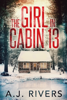 The Girl in Cabin 13 - A. J. Rivers