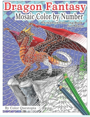 Dragon Fantasy - Mosaic Color by Number -Enchanted Coloring Book for Adults: Mythical Magic and Lore for Stress Relief - Color Questopia