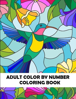 Adult Color By Number Coloring Book: Large Print Birds, Flowers, Animals and Pretty Patterns - Blossom Ivy