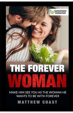 Coperta cărții 'The Forever Woman: Make Him See You as the Woman He Wants Forever - Matthew Coast'