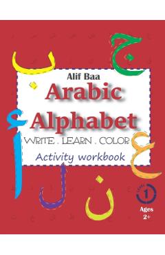 Alif Baa Arabic Alphabet Write Learn and Color Activity workbook: Learn How to Write the Arabic Letters from Alif to Ya - Read and trace for kids ages - Cracking Arabic
