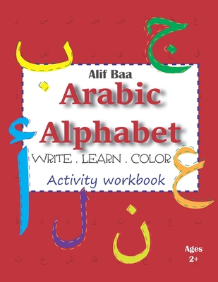 Alif Baa Arabic Alphabet Write Learn and Color Activity workbook: Learn How to Write the Arabic Letters from Alif to Ya - Read and trace for kids ages - Cracking Arabic