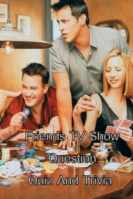 Friends TV Show Question Quiz And Trivia - Noah Nguyen