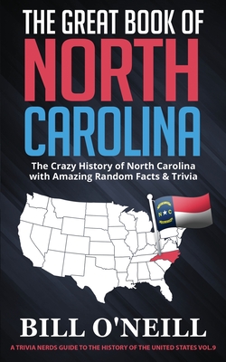 The Great Book of North Carolina: The Crazy History of North Carolina with Amazing Random Facts & Trivia - Bill O'neill