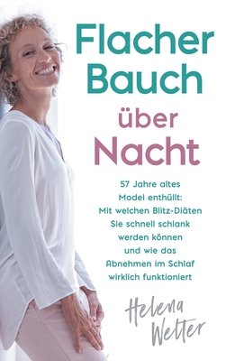 Flacher Bauch �ber Nacht: 57 Jahre altes Model enth�llt: Mit welchen Blitz-Di�ten Sie schnell schlank werden k�nnen und wie das Abnehmen im Schl - Helena Welter