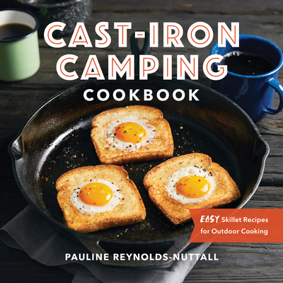 Cast Iron Camping Cookbook: Easy Skillet Recipes for Outdoor Cooking - Pauline Reynolds-nuttall