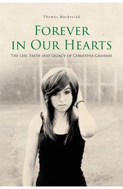 Poza produsului Forever in Our Hearts: The Life, Faith and Legacy of Christina Grimmie - Thomas Mockoviak