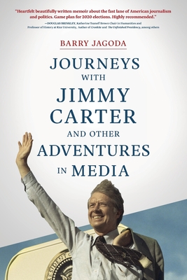 Journeys with Jimmy Carter and other Adventures in Media - Barry Jagoda