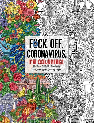Fuck Off, Coronavirus, I'm Coloring: Self-Care for the Self-Quarantined, a Humorous Adult Swear Word Coloring Book During Covid-19 Pandemic - Dare You Stamp Co
