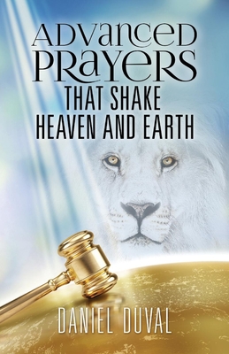 Advanced Prayers That Shake Heaven and Earth - Daniel Duval