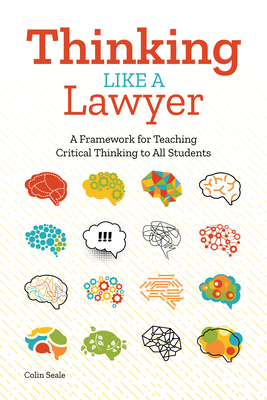 Thinking Like a Lawyer: A Framework for Teaching Critical Thinking to All Students - Colin Seale